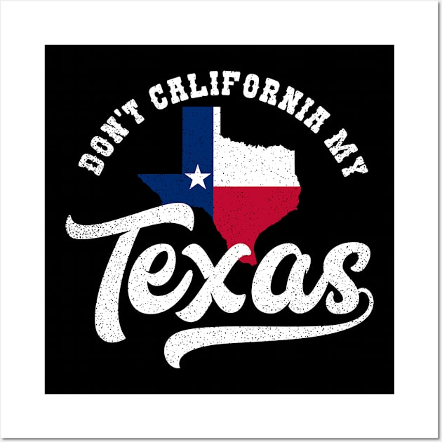 California Texas Shirt | Don't California My Texas Gift Wall Art by Gawkclothing